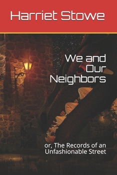 We and Our Neighbors: or, The Records of an Unfashionable Street