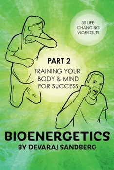 Paperback Bioenergetics: Part 2 - Training Your Body & Mind for Success! (Bioenergetics & Reichian Therapy with Devaraj) Book