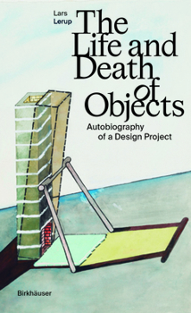 Hardcover The Life and Death of Objects: Autobiography of a Design Project Book