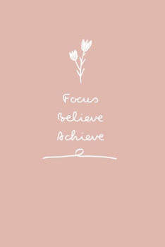 Paperback Focus. Believe. Achieve.: Flexible Undated Motivational Daily Organizer with Goals Checklist, To Do List, Notes and Reminders. Create Action Pla Book