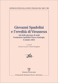 Giovanni Spadolini E l'Eredità Di Vieusseux: Atti Della Giornata Di Studi (Fondazione Spadolini Nuova Antologia, 8 Ottobre 2021)