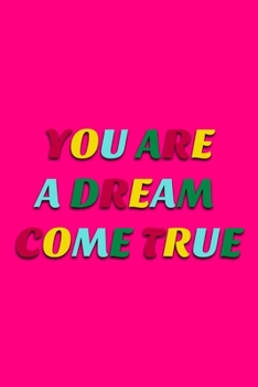 You Are A Dream Come True: Cute Romantic Valentines Day Notebook, Journal Gift For Bf, Gf, Couples, Lovers, Wife and Hubby.