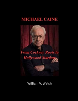 Paperback Michael Caine: From Cockney Roots to Hollywood Stardom Book