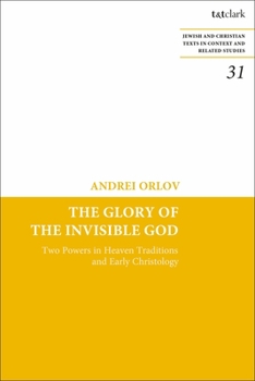 Paperback The Glory of the Invisible God: Two Powers in Heaven Traditions and Early Christology Book