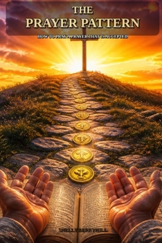 The Prayer Pattern: How to Pray a Prayer That Is Accepted