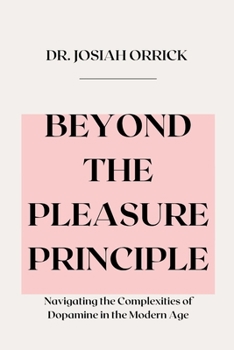 Paperback Beyond the Pleasure Principle: Navigating the Complexities of Dopamine in the Modern Age Book