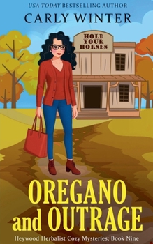 Oregano and Outrage (Heywood Herbalist Cozy Mysteries) - Book #9 of the Heywood Herbalist Cozy Mysteries
