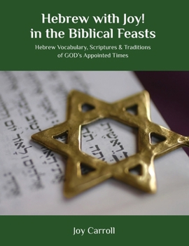 Paperback Hebrew with Joy! in the Biblical Feasts: Hebrew Vocabulary, Scriptures & Traditions of GOD's Appointed Times Book