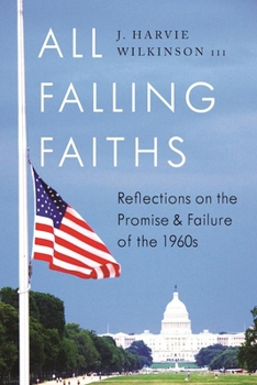 Hardcover All Falling Faiths: Reflections on the Promise and Failure of the 1960s Book