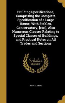Hardcover Building Specifications, Comprising the Complete Specification of a Large House, With Stables, Conservatory, [etc.], Also Numerous Clauses Relating to Book