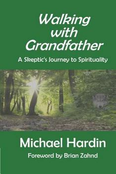 Paperback Walking with Grandfather: A Skeptic's Journey Toward Spirituality Book