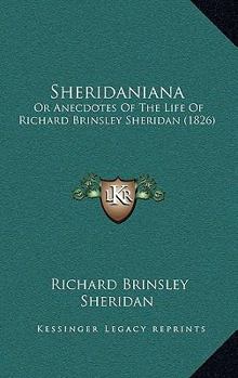 Paperback Sheridaniana: Or Anecdotes Of The Life Of Richard Brinsley Sheridan (1826) Book