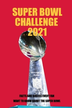 Paperback Super Bowl Challenge 2021: Facts and Quizzes Every Fan Want to Know About The Super Bowl: Super Bowl Trivia Book