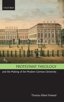Hardcover Protestant Theology and the Making of the Modern German University Book