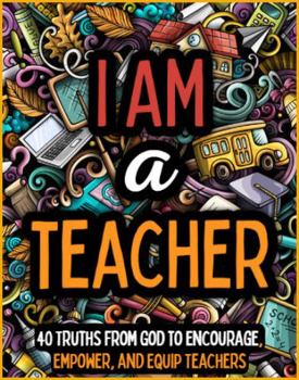 Paperback I Am a Teacher Coloring Book: 40 Truths From God to Encourage, Empower, and Equip Teachers Book