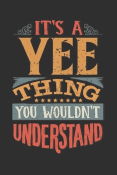 Paperback It's A Yee Thing You Wouldn't Understand: Want To Create An Emotional Moment For A Yee Family Member ? Show The Yee's You Care With This Personal Cust Book