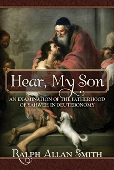 Paperback Hear, My Son: An Examination of the Fatherhood of Yahweh in Deuteronomy Book