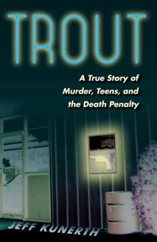 Hardcover Trout: A True Story of Murder, Teens, and the Death Penalty Book