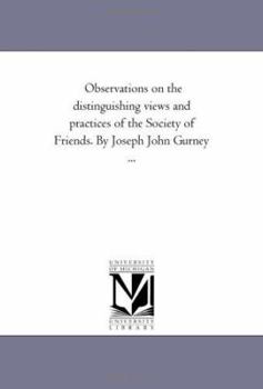 Paperback Observations On the Distinguishing Views and Practices of the Society of Friends. by Joseph John Gurney ... Book