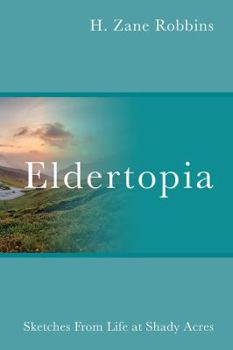 Paperback Eldertopia: Sketches From Life at Shady Acres Book