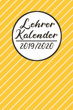 Paperback Lehrer Kalender 2019 / 2020: Lehrerkalender 2019 2020 - Lehrerplaner A5, Lehrernotizen & Lehrernotizbuch f?r den Schulanfang [German] Book