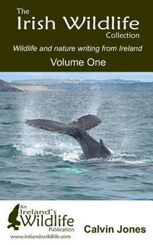 Paperback The Irish Wildlife Collection: Wildlife and nature writing from Ireland: Volume One Book