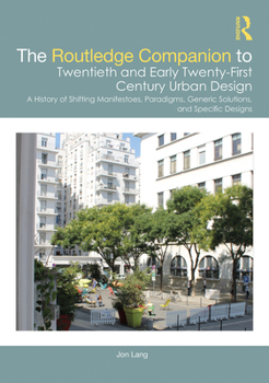 Paperback The Routledge Companion to Twentieth and Early Twenty-First Century Urban Design: A History of Shifting Manifestoes, Paradigms, Generic Solutions, and Book