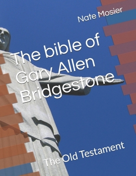 Paperback The bible of Gary Allen Bridgestone: The Old Testament Book