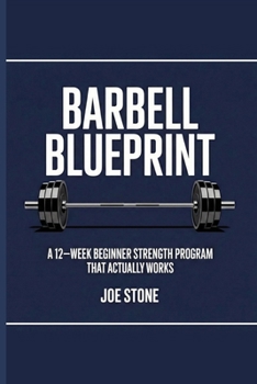 Paperback Barbell Blueprint: A 12-week beginner barbell program that actually works Book
