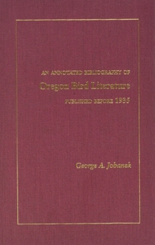 Hardcover Annotated Bibliography of Oregon Bird Literature: Published Before 1935 Book