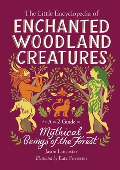Hardcover The Little Encyclopedia of Enchanted Woodland Creatures: An A-To-Z Guide to Mythical Beings of the Forest Book