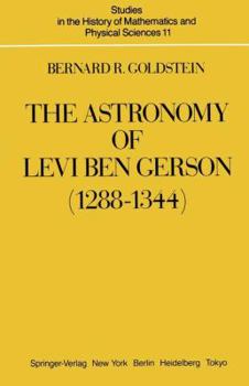 Hardcover The Astronomy of Levi Ben Gerson (1288 1344): A Critical Edition of Chapters 1 20 with Translation and Commentary Book