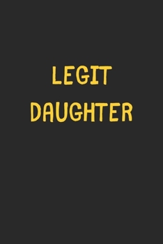 Legit Daughter: Lined Journal, 120 Pages, 6 x 9, Funny Daughter Gift Idea, Black Matte Finish (Legit Daughter Journal)