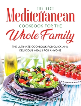 Paperback The Best Mediterranean Cookbook for the Whole Family: The Ultimate Cookbook for Quick and Delicious Meals for Anyone Book