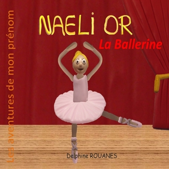 Naeli Or La Ballerine: Les aventures de mon prénom (French Edition)