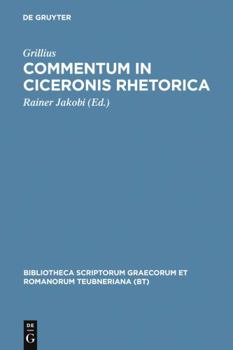 Grillius: Commentum in Ciceronis rhetorica (Bibliotheca scriptorum Graecorum et Romanorum Teubneriana)