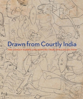 Hardcover Drawn from Courtly India: The Conley Harris and Howard Truelove Collection Book