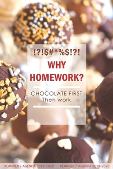 Why Homework? Chocolate First Then Work: Planner / Agenda: Week to View, Lightweight, Slim and Simple because your bag is heavy enough. No unnecessary ... 13 months. Aug 2019 to Sept 2020.)
