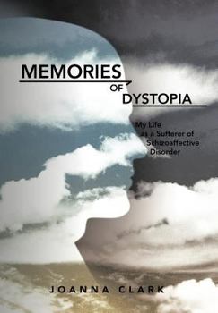 Hardcover Memories of Dystopia: My Life as a Sufferer of Schizoaffective Disorder Book