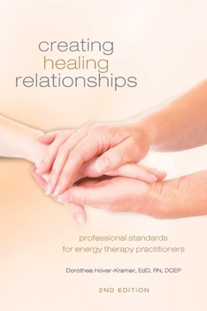 Paperback Creating Healing Relationships: Professional Standards for Energy Therapy Practitioners Book