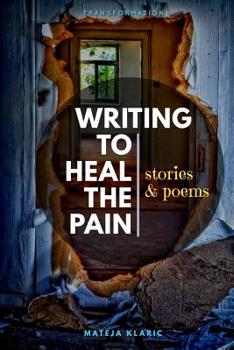 Paperback Writing to Heal the Pain: Stories & Poems Book