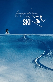 Paperback Aujourd'hui c'est Ski: Carnet de notes - Ski - 120 pages blanches - A5 [French] Book