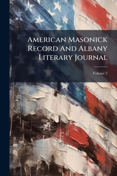 Paperback American Masonick Record And Albany Literary Journal; Volume 2 Book