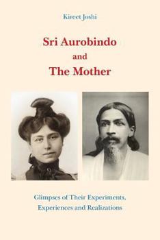 Paperback Sri Aurobindo and The Mother: Glimpses of Their Experiments, Experiences and Re Book