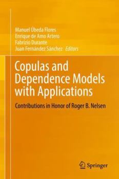 Hardcover Copulas and Dependence Models with Applications: Contributions in Honor of Roger B. Nelsen Book