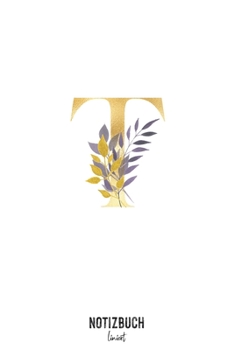 Notizbuch liniert: Buchstabe T Monogramm - Notizheft liniert • Personalisiertes Buchstaben Initial Namen Notizbuch • 120 Seiten (DIN A5 / 15x22cm) ... Schreibheft, Tage (German Edition)