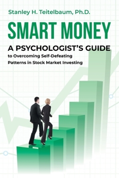 Paperback Smart Money: A Psychologist's Guide to Overcoming Self-Defeating Patterns in Stock Market Investing Book