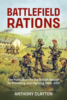 Paperback Battlefield Rations: The Food Given to the British Soldier for Marching and Fighting 1900-2011 Book