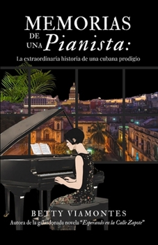 Memorias de una pianista: La extraordinaria historia de una cubana prodigio (Spanish Edition)