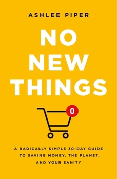 Hardcover No New Things: A Radically Simple 30-Day Guide to Saving Money, the Planet, and Your Sanity Book